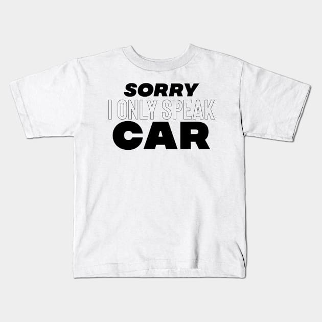 Sorry I only speak car Kids T-Shirt by Sloop